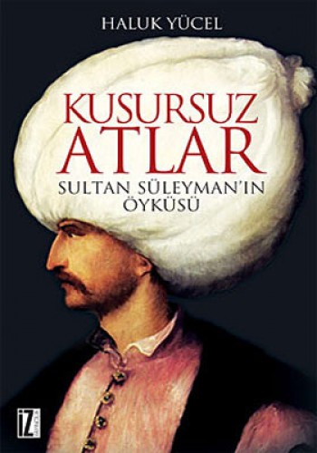 KUSURSUZ ATLAR SULTAN SÜLEYMANIN ÖYKÜSÜ