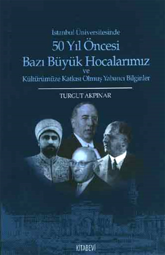 İstanbul Üniversitesinde 50 yıl Öncesi Bazı Büyük Hocalarımız