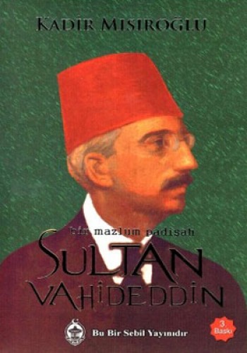 BİR MAZLUM PADİŞAH SULTAN VAHİDEDDİN