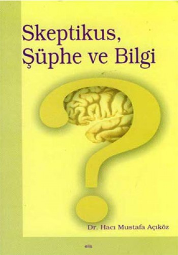 SKEPTİKUS ŞÜPHE VE BİLGİ