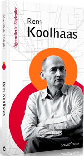 Öğrencilerle Söyleşiler - Rem Koolhaas