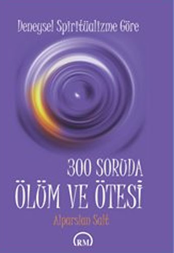 300 SORUDA ÖLÜM VE ÖTESİ