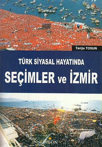 TÜRK SİYASAL HAYATINDA SEÇİMLER VE İZMİR