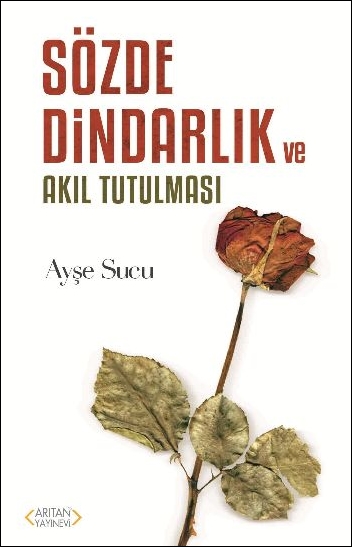 SÖZDE DİNDARLIK VE AKIL TUTULMASI