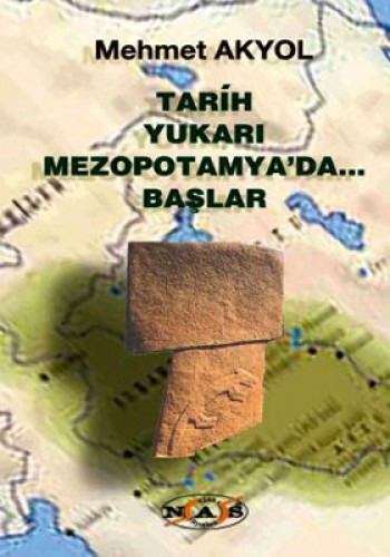 TARİH YUKARI MEZOPOTAMYADA BAŞLAR