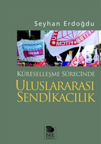 Küreselleşme Sürecinde Uluslararası Sendikacılık