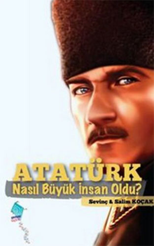 ATATÜRK NASIL BÜYÜK İNSAN OLDU