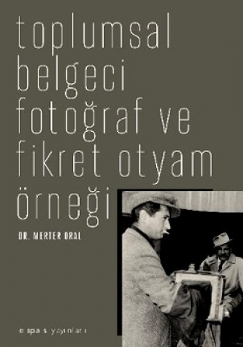 TOPLUMSAL BELGECİ FOTOĞRAF VE FİKRET OTYAM