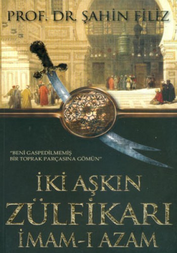 İKİ AŞKIN ZÜLFİKARI İMAM-I AZAM