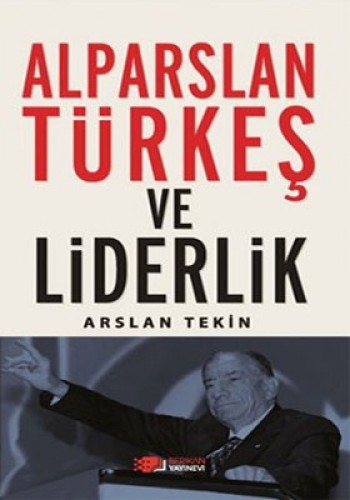 ALPARSLAN TÜRKEŞ VE LİDERLİK