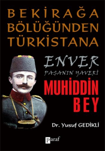 BEKİRAĞA BÖLÜĞÜNDEN TÜRKİSTANA MUHİDDİN BEY