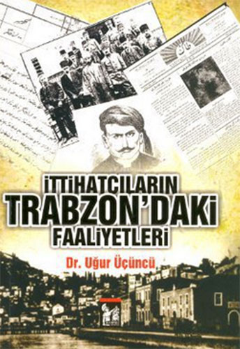 İTTİHATÇILARIN TRABZONDAKİ FAALİYETLERİ