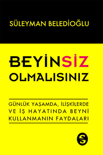 BEYİNSİZ OLMALISINIZ