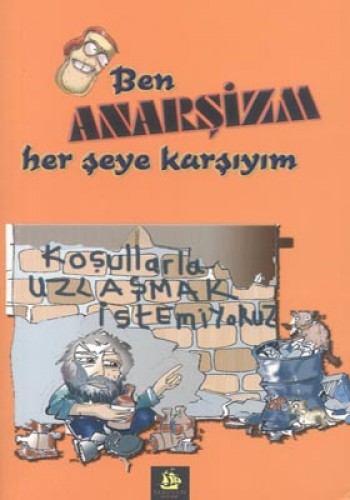 BEN ANARŞİZM HER ŞEYE KARŞ.