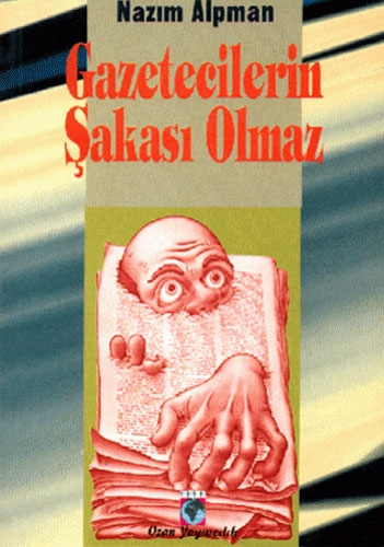 GAZETECİLERİN ŞAKASI OLMAZ