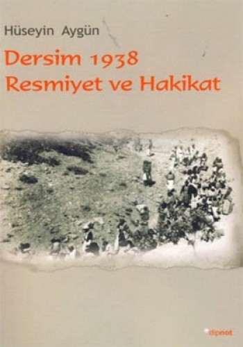 DERSİM 1938 RESMİYET VE HAKİKAT