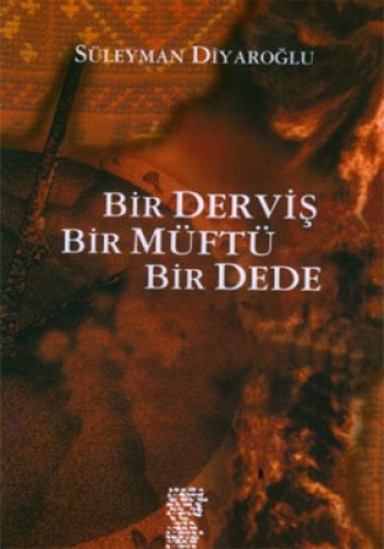 BİR DERVİŞ BİR MÜFTÜ BİR DEDE