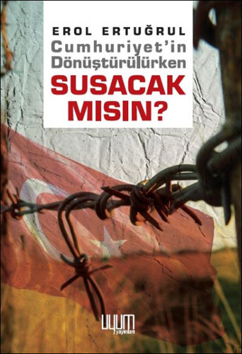 CUMHURİYETİN DÖNÜŞTÜRÜLÜRKEN SUSACAK MISIN