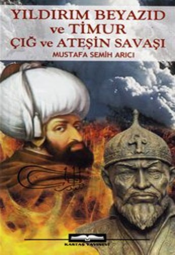 YILDIRIM BEYAZID VE TİMUR ÇIĞ VE ATEŞİN SAVAŞI