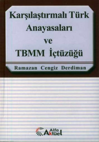 KARŞILAŞTIRMALI TÜRK ANAYASALARI VE TBMM İÇ