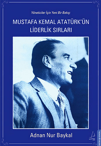 MUSTAFA KEMAL ATATÜKÜN LİDERLİK SIRLARI