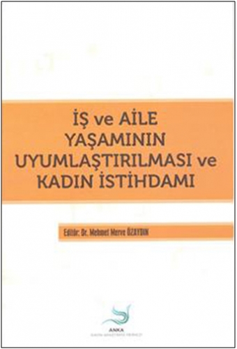 İŞ VE AİLE YAŞAMININ UYUMLAŞ.KADIN İSTİHDAMI