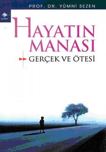 HAYATIN MANASI GERÇEK VE ÖTESİ