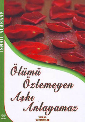 ÖLÜMÜ ÖZLEMEYEN AŞKI ANLAYAMAZ