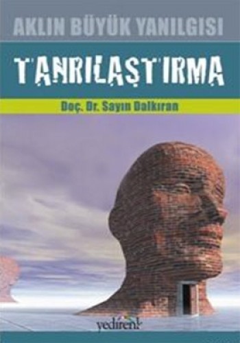 AKLIN BÜYÜK YANILGISI TANRILAŞTIRMA