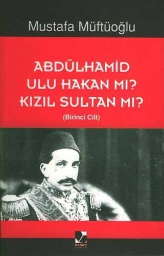 ABDÜLHAMİD ULU HAKANMI KIZIL SULTANMI CİLT 2