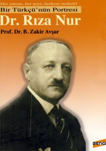 Bir Türkçü 'nün Portresi Dr. Rıza Nur