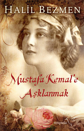 MUSTAFA KEMALE AŞKLANMAK