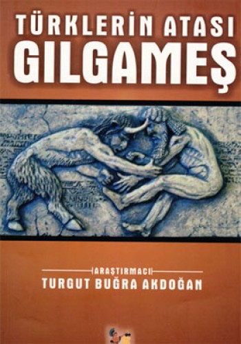 TÜRKLERİN ATASI GILGAMEŞ