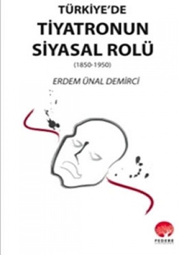 TÜRKİYEDE TİYATRONUN SİYASAL ROLÜ