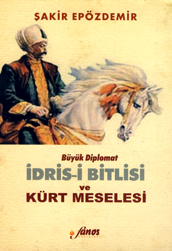 BÜYÜK DİPLOMAT İDRİS-İ BİTLİSİ VE KÜRT MESELESİ