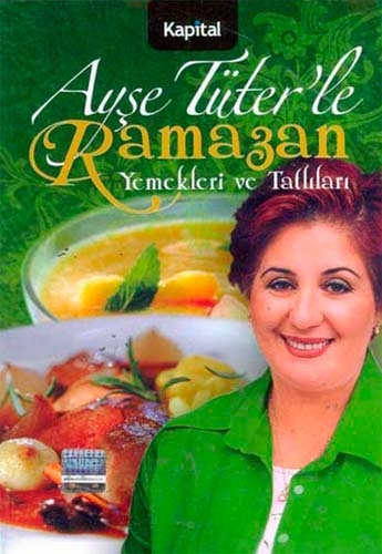 AYŞE TÜTERLE RAMAZAN YEMEKLERİ VE TATLILARI