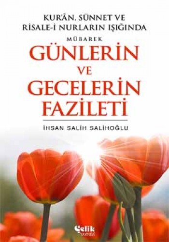 Kur’an, Sünnet ve Risale-i Nurların Işığında Mübarek Günlerin ve Gecelerin Fazileti